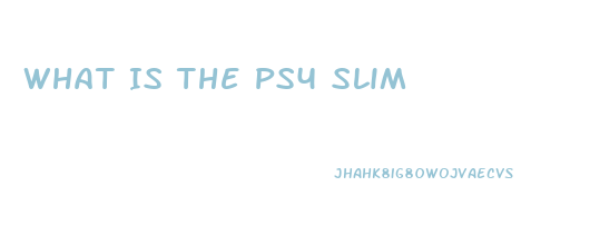 What Is The Ps4 Slim