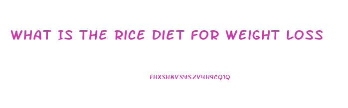 What Is The Rice Diet For Weight Loss