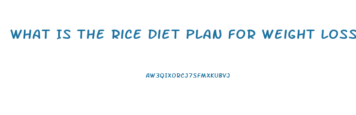 What Is The Rice Diet Plan For Weight Loss