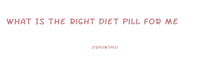 What Is The Right Diet Pill For Me