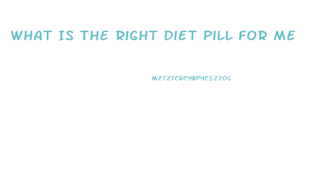 What Is The Right Diet Pill For Me