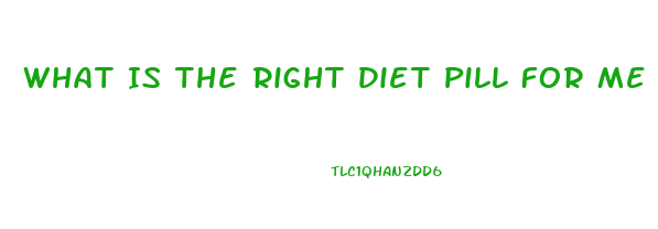 What Is The Right Diet Pill For Me