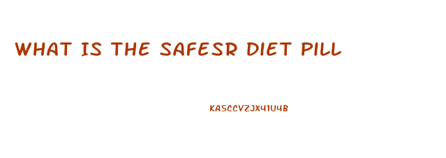 What Is The Safesr Diet Pill