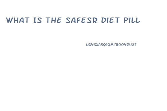 What Is The Safesr Diet Pill