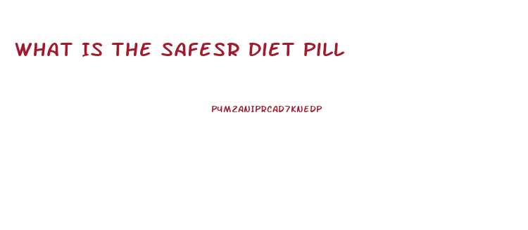 What Is The Safesr Diet Pill