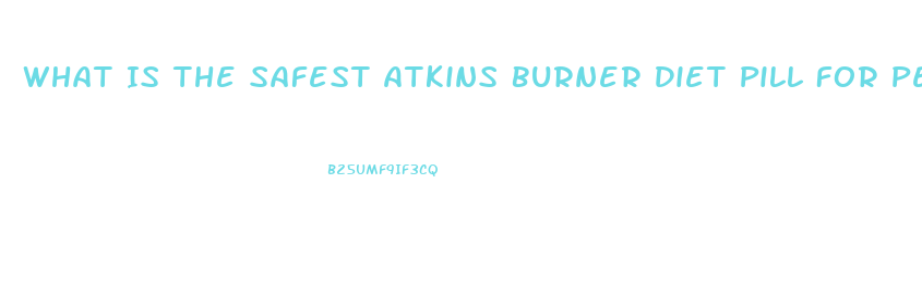 What Is The Safest Atkins Burner Diet Pill For People With Congestive Heart Failure