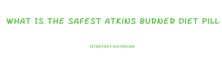 What Is The Safest Atkins Burner Diet Pill For People With Congestive Heart Failure