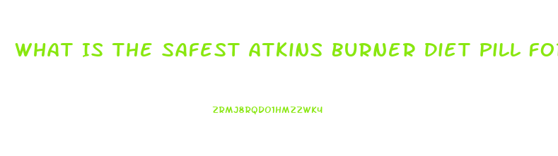 What Is The Safest Atkins Burner Diet Pill For People With Congestive Heart Failure