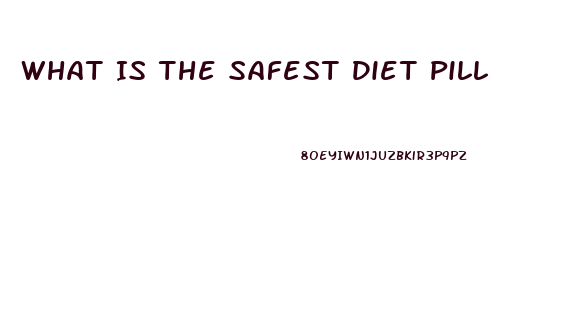 What Is The Safest Diet Pill