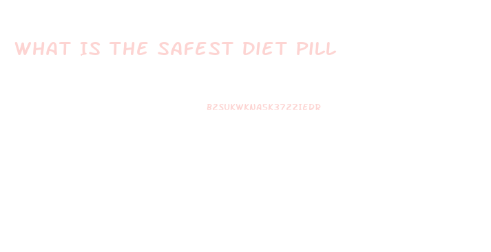 What Is The Safest Diet Pill