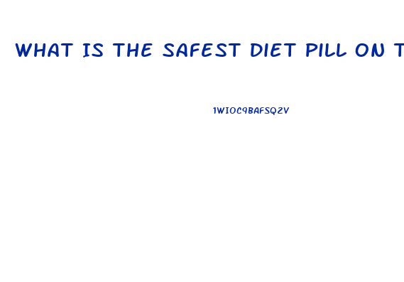 What Is The Safest Diet Pill On The Market
