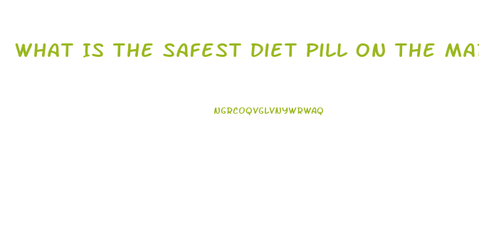 What Is The Safest Diet Pill On The Market