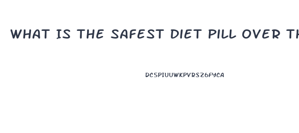 What Is The Safest Diet Pill Over The Counter