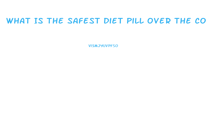 What Is The Safest Diet Pill Over The Counter