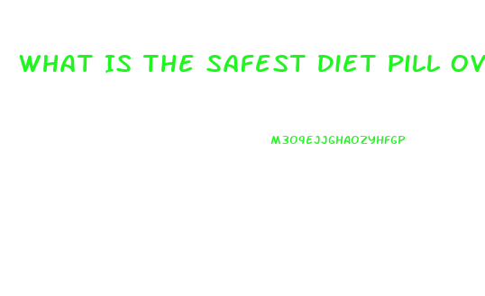 What Is The Safest Diet Pill Over The Counter