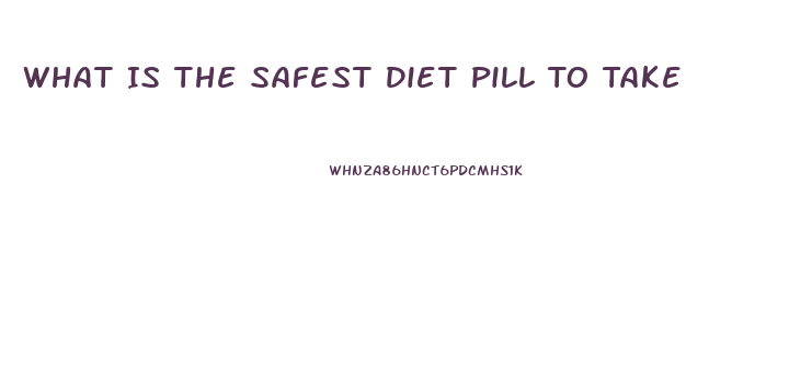What Is The Safest Diet Pill To Take