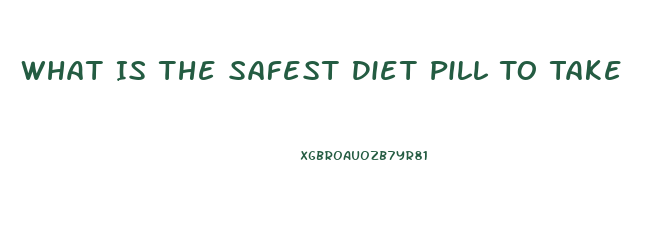 What Is The Safest Diet Pill To Take