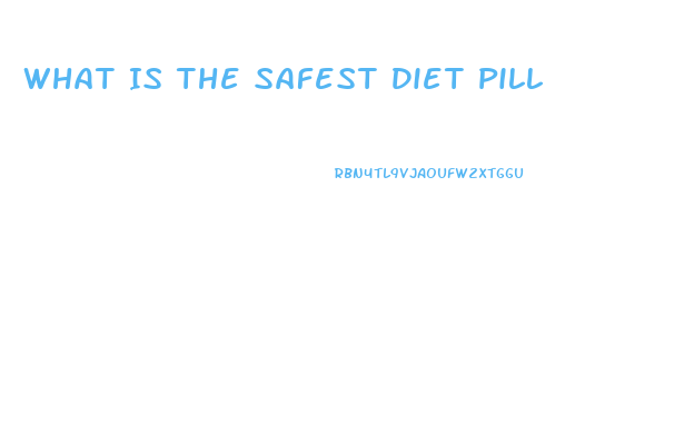 What Is The Safest Diet Pill