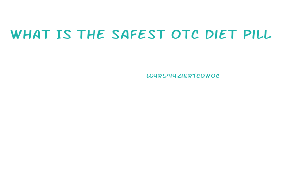 What Is The Safest Otc Diet Pill