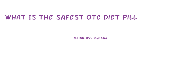 What Is The Safest Otc Diet Pill