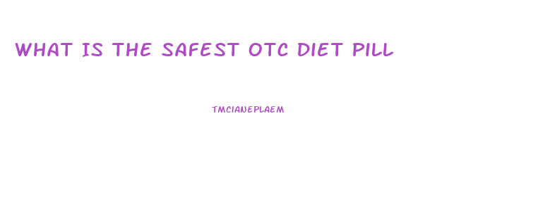 What Is The Safest Otc Diet Pill