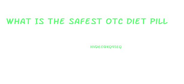 What Is The Safest Otc Diet Pill