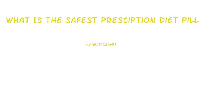 What Is The Safest Presciption Diet Pill