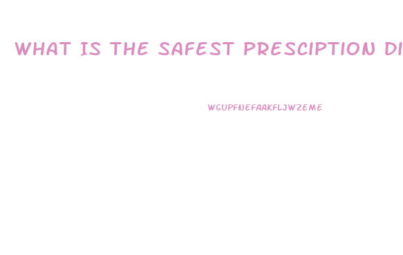 What Is The Safest Presciption Diet Pill