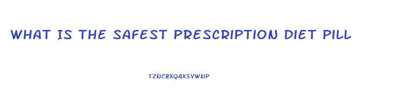 What Is The Safest Prescription Diet Pill