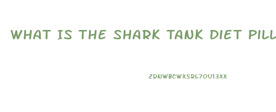 What Is The Shark Tank Diet Pill