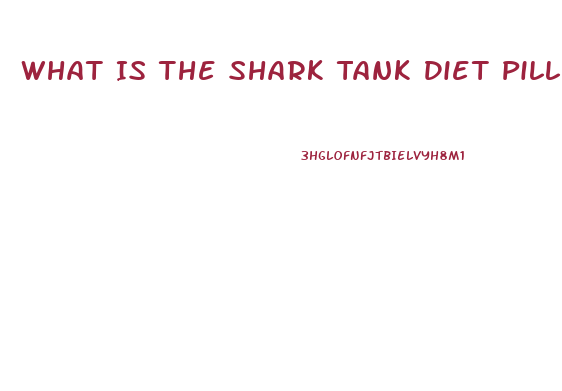 What Is The Shark Tank Diet Pill