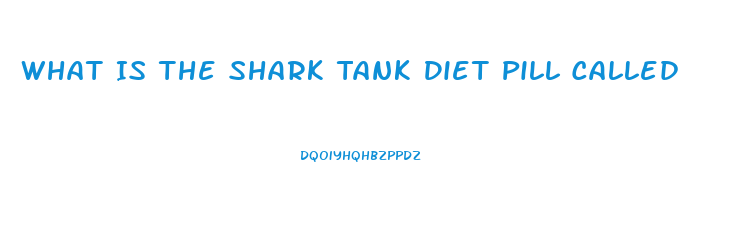 What Is The Shark Tank Diet Pill Called