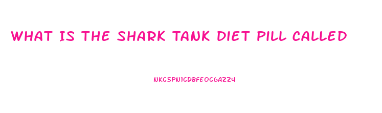 What Is The Shark Tank Diet Pill Called