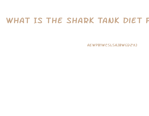 What Is The Shark Tank Diet Pill Called