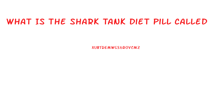 What Is The Shark Tank Diet Pill Called