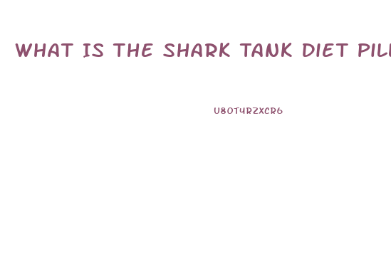 What Is The Shark Tank Diet Pill