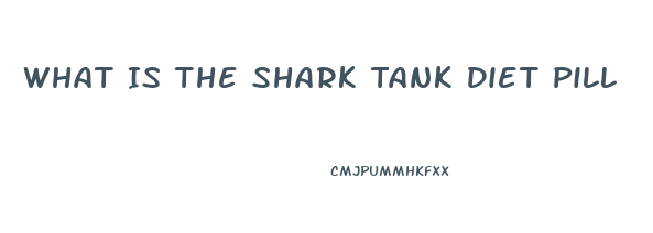 What Is The Shark Tank Diet Pill