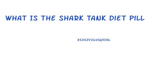 What Is The Shark Tank Diet Pill