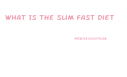 What Is The Slim Fast Diet