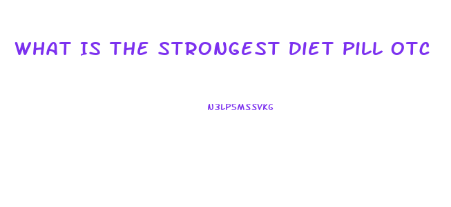 What Is The Strongest Diet Pill Otc