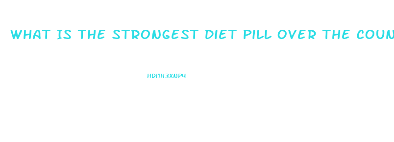 What Is The Strongest Diet Pill Over The Counter