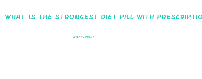 What Is The Strongest Diet Pill With Prescription