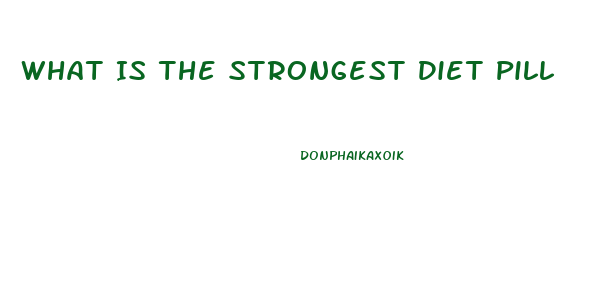 What Is The Strongest Diet Pill