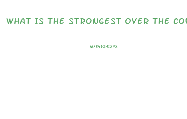 What Is The Strongest Over The Counter Diet Pill On The Shelf