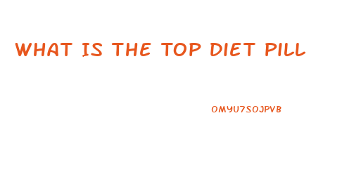 What Is The Top Diet Pill