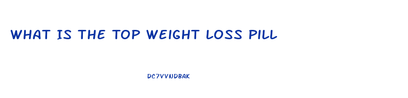 What Is The Top Weight Loss Pill