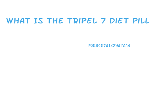 What Is The Tripel 7 Diet Pill