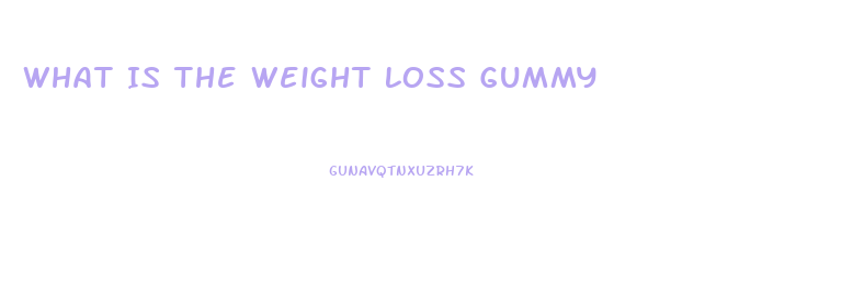 What Is The Weight Loss Gummy