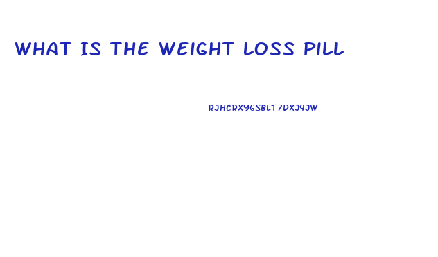 What Is The Weight Loss Pill