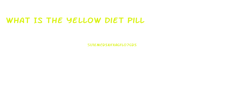 What Is The Yellow Diet Pill